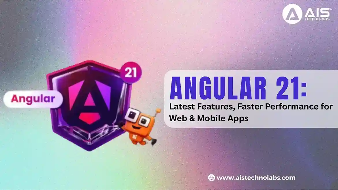 Angular 21: Latest Features, Faster Performance for Web & Mobile Apps Angular 21: Latest Features, Faster Performance for Web & Mobile Apps